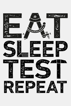Eat Sleep Test Repeat: Engineer Lined Notebook, Journal, Organizer, Diary, Composition Notebook, Gifts for Engineers and Engineering Students