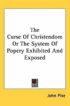 Hardcover The Curse Of Christendom Or The System Of Popery Exhibited And Exposed Book