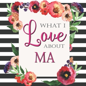 Paperback What I Love About Ma: Color Fill In The Blank Love Books - Personalized Keepsake Notebook - Prompted Guide Memory Journal Book
