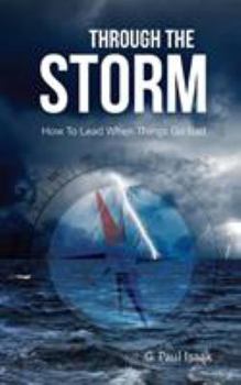 Paperback Through the Storm: How to Lead When Things Go Bad Book