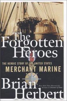 Hardcover The Forgotten Heroes: The Heroic Story of the United States Merchant Marine Book