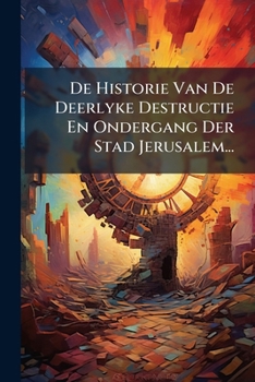 Paperback De Historie Van De Deerlyke Destructie En Ondergang Der Stad Jerusalem... [Dutch] Book