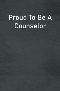 Paperback Proud To Be A Counselor: Lined Notebook For Men, Women And Co Workers Book