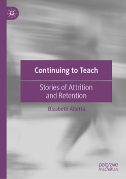 Hardcover Continuing to Teach: Stories of Attrition and Retention Book