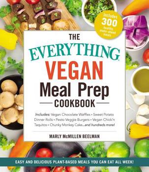 Paperback The Everything Vegan Meal Prep Cookbook: Includes: * Vegan Chocolate Waffles * Sweet Potato Dinner Rolls * Pesto Veggie Burgers * Vegan Chick'n Taquit Book