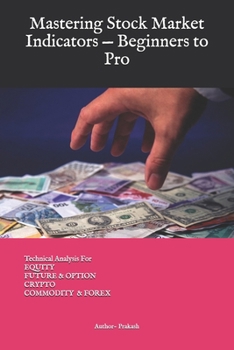 Paperback Mastering Stock Market Indicators - Beginners to Pro: Equity Stock Market Book