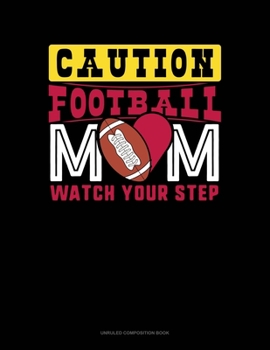 Paperback Caution Football Mom Watch Your Step: Unruled Composition Book