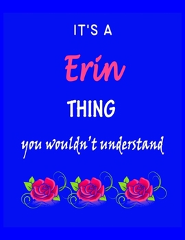 Paperback It's A Erin Thing You Wouldn't Understand: Erin First Name Personalized Journal 8.5 x 11 Notebook, Wide Ruled (Lined) blank pages Funny Cover for Girl Book