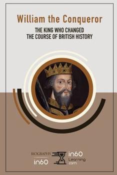 Paperback William the Conqueror: The King Who Changed the Course of British History Book