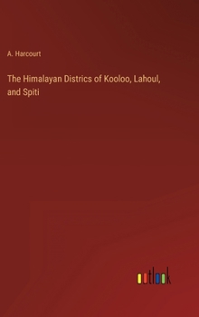 Hardcover The Himalayan Districs of Kooloo, Lahoul, and Spiti Book