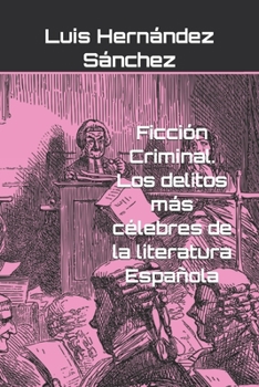 Ficción Criminal. Los delitos más célebres de la literatura Española