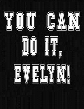 Paperback You Can Do It, Evelyn!: College Ruled Notebook Journal for Evelyn Book