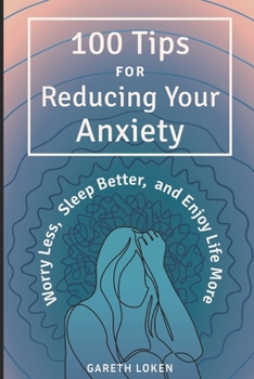 Paperback 100 Tips for Reducing Your Anxiety: Sorry Less, Sleep Better, and Enjoy Life More Book