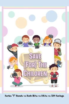 Save (for) the Children: Series I Bonds vs Roth IRAs vs HSAs vs 529 Savings