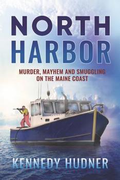 Paperback North Harbor: Murder, Mayhem and Smuggling on the Maine Coast Book