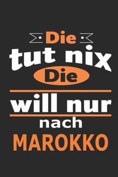 Die tut nix Die will nur nach Marokko: Notizbuch mit 110 Seiten, ebenfalls Nutzung als Dekoration in Form eines Schild bzw. Poster m�glich