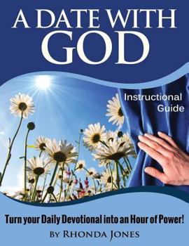 Paperback A Date with God Instructional Guide: Turn Your Time with God Into an Hour of Power Book