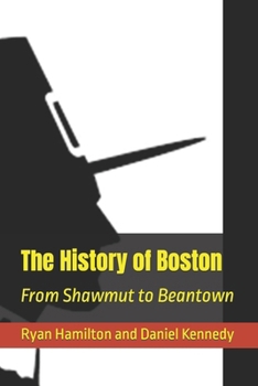 Paperback The History of Boston: From Shawmut to Beantown Book