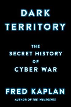 Hardcover Dark Territory: The Secret History of Cyber War Book