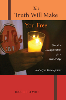 Paperback The Truth Will Make You Free: The New Evangelization for a Secular Age; A Study in Development Book