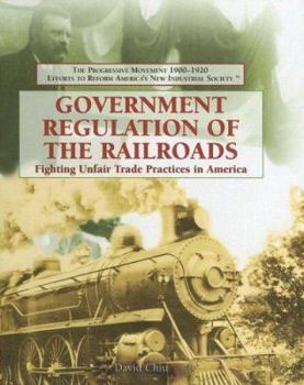 Library Binding Government Regulation of the Railroads: Fighting Unfair Trade Practices in America Book