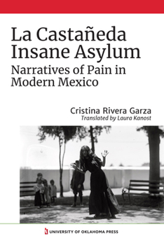 Paperback La Castañeda Insane Asylum: Narratives of Pain in Modern Mexico Book