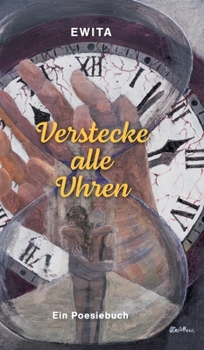 Verstecke alle Uhren: Ein Poesiebuch