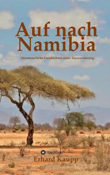 Hardcover Auf nach Namibia: Abenteuerliche Geschichten einer Auswanderung [German] Book
