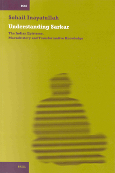 Paperback Understanding Sarkar [Pb]: The Indian Episteme, Macrohistory and Transformative Knowledge Book