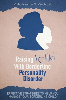 Paperback Raising a Child with Borderline Personality Disorder: Effective Strategies to Help You Manage Your Borderline Child Book