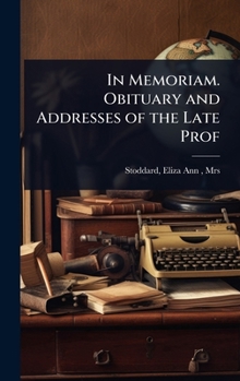 Hardcover In Memoriam. Obituary and Addresses of the Late Prof Book