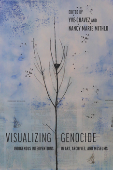 Paperback Visualizing Genocide: Indigenous Interventions in Art, Archives, and Museums Book