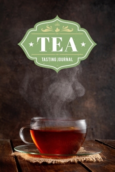 Tea Tasting Sampling Costing Journal Notebook Diary Log Book - Steaming Cup: Lover Connoisseur Gift Idea - Record with 110 Pages in 6” x 9” Inch for Review Tracking and Testing