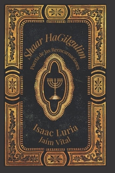 Paperback Shaar Hagilgulim- Isaac Luria: La Puerta de las Reencarnaciones- Cábala y Misticismo [Spanish] Book