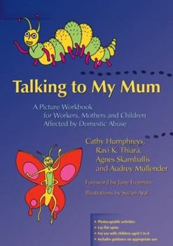 Paperback Talking to My Mum: A Picture Workbook for Workers, Mothers and Children Affected by Domestic Abuse Book