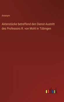 Hardcover Aktenstücke betreffend den Dienst-Austritt des Professors R. von Mohl in Tübingen [German] Book