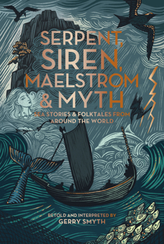 Hardcover Serpent, Siren, Maelstrom, and Myth: Sea Stories and Folktales from Around the World Book