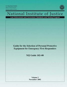 Paperback NIJ Guide 102?00, Volume I: Guide for the Selection of Personal Protective Equipment for Emergency First Responders Book