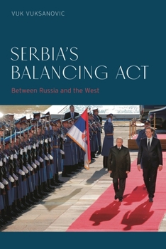 Paperback Serbia's Balancing ACT: Between Russia and the West Book