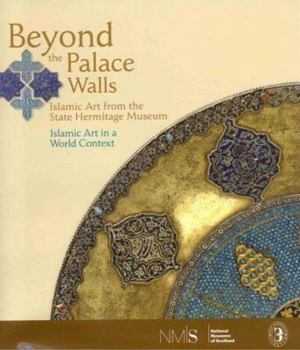 Hardcover Beyond the Palace Walls: Islamic Art from the State Hermitage Museum Book