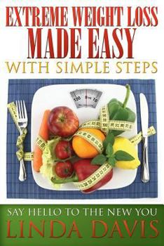 Paperback Extreme Weight Loss Made Easy with Simple Steps: Say Hello to the New You Book