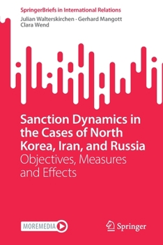 Paperback Sanction Dynamics in the Cases of North Korea, Iran, and Russia: Objectives, Measures and Effects Book