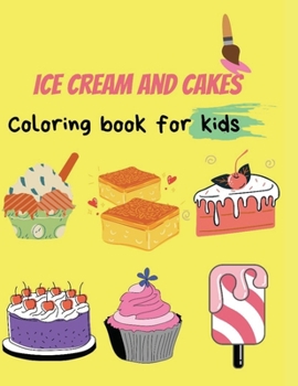 Paperback Ice cream and cakes coloring book: Stress Relieving Designs ice cream, cakes, sweets, Desserts Coloring Book for kids boys and girls Book