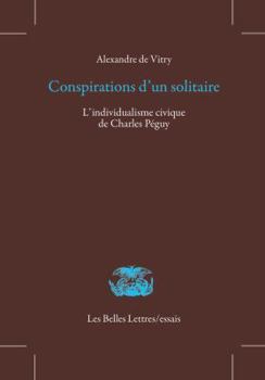 Paperback Conspirations d'Un Solitaire: L'Individualisme Civique de Charles Peguy [French] Book