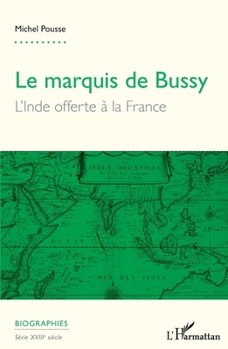 Marquis de Bussy (Le): L'Inde offerte à la France (Biographies) (French Edition)