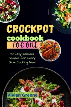 Paperback Crock pot cookbook for one: 30 Easy delicious recipes for Every Slow Cooking Meal Book