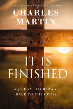 Hardcover It Is Finished: A 40-Day Pilgrimage Back to the Cross Book