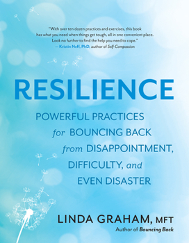 Paperback Resilience: Powerful Practices for Bouncing Back from Disappointment, Difficulty, and Even Disaster Book