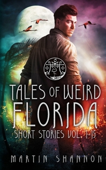 Tales of Weird Florida Short Stories 1-15