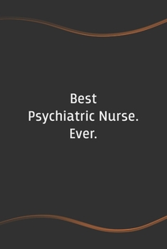 Paperback Best Psychiatric Nurse. Ever: Blank Lined Journal for Coworkers and Friends - Perfect Employee Appreciation Gift Idea Book